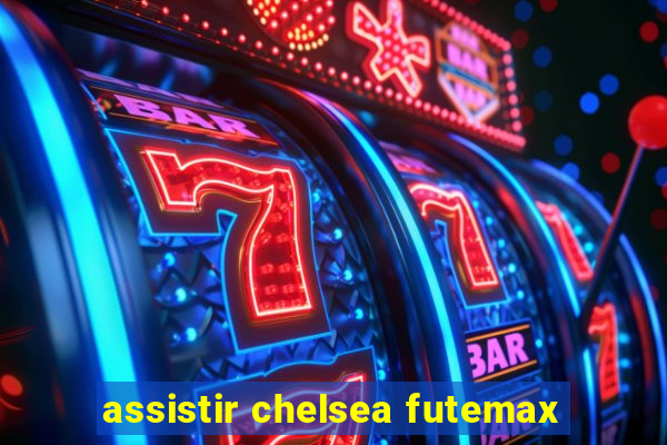 assistir chelsea futemax